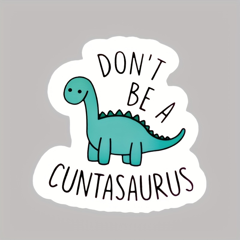 Don't A Cuntasaurus Sticker Funny Sticker Meme Sticker Vinyl - Temu Germany