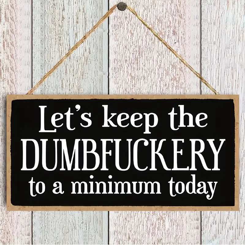 Let's Keep The Dumbfuckery To A Minimum Decorative Sign Home