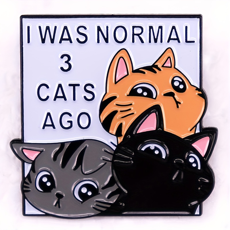 

1pc Pet Cat Funny Pin, "i Was Normal 3 Cats Ago"cute Brooch Clothing Backpack Decoration, Gift For Friends