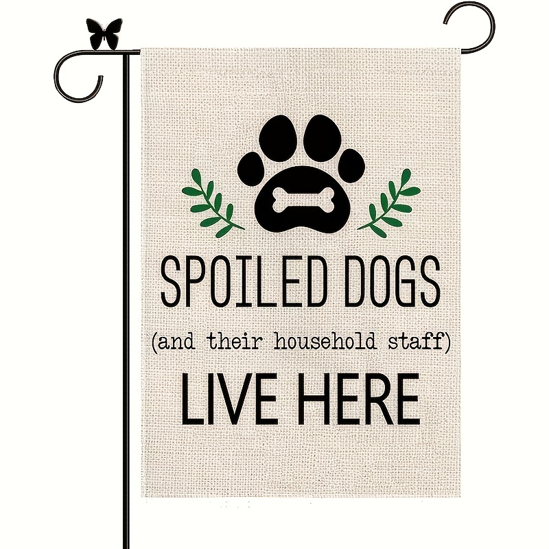 

1pc Dog Garden Flag Spoiled Dogs Vertical Burlap Double Sided There Household Staff Live Here Outdoor Decor Yard Lawn Home Decoration (no flagpole) 12x18 inch Easter Gift Easter Gift