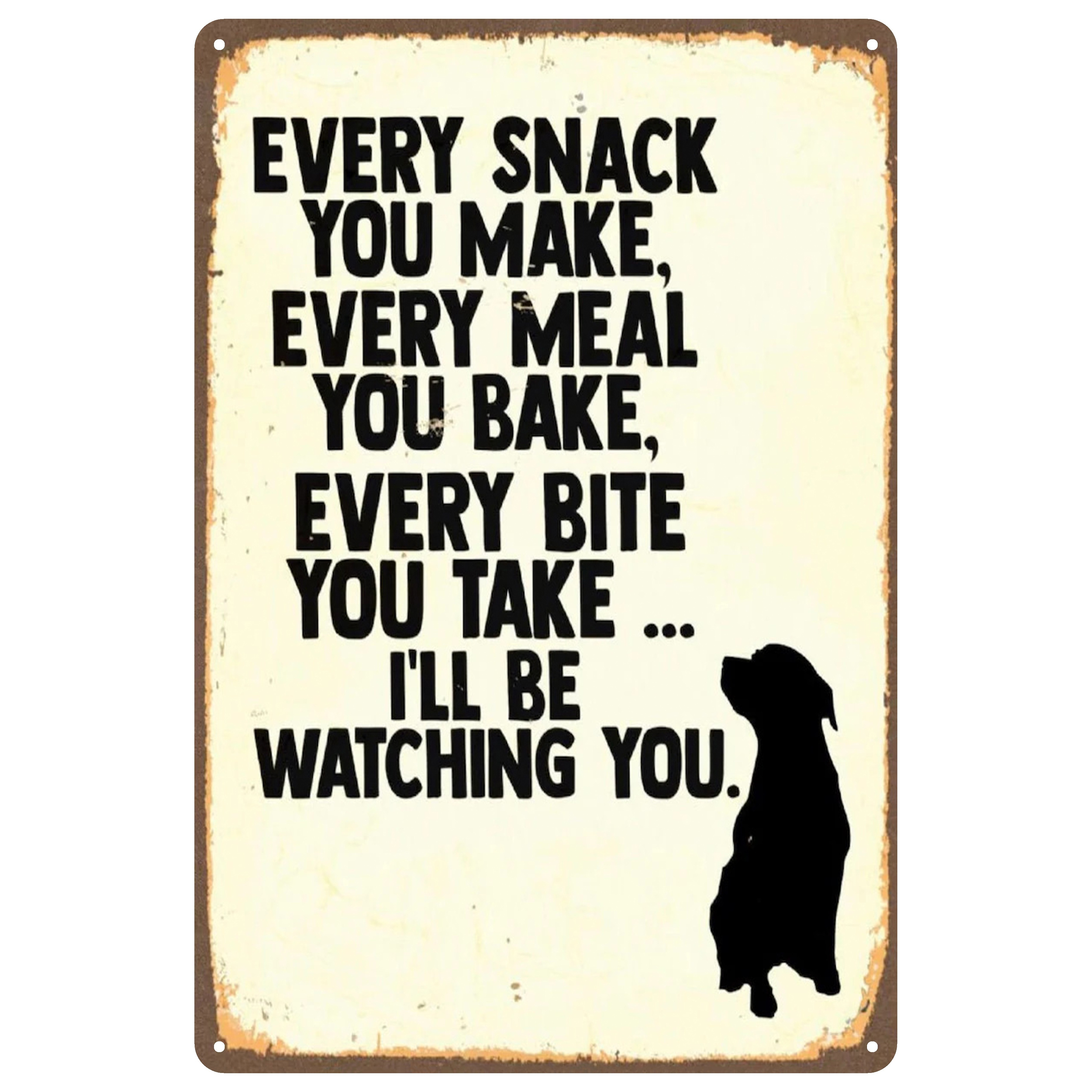 

1pc Funny Metal Sign-every Snack You Make, Every Meal You Bake, Every Bite You Take...i'll Be Watching You-for Kitchen Decoration, Suitable For Indoor Wall Decoration, Gifts For Dog Lovers, 8x12inch