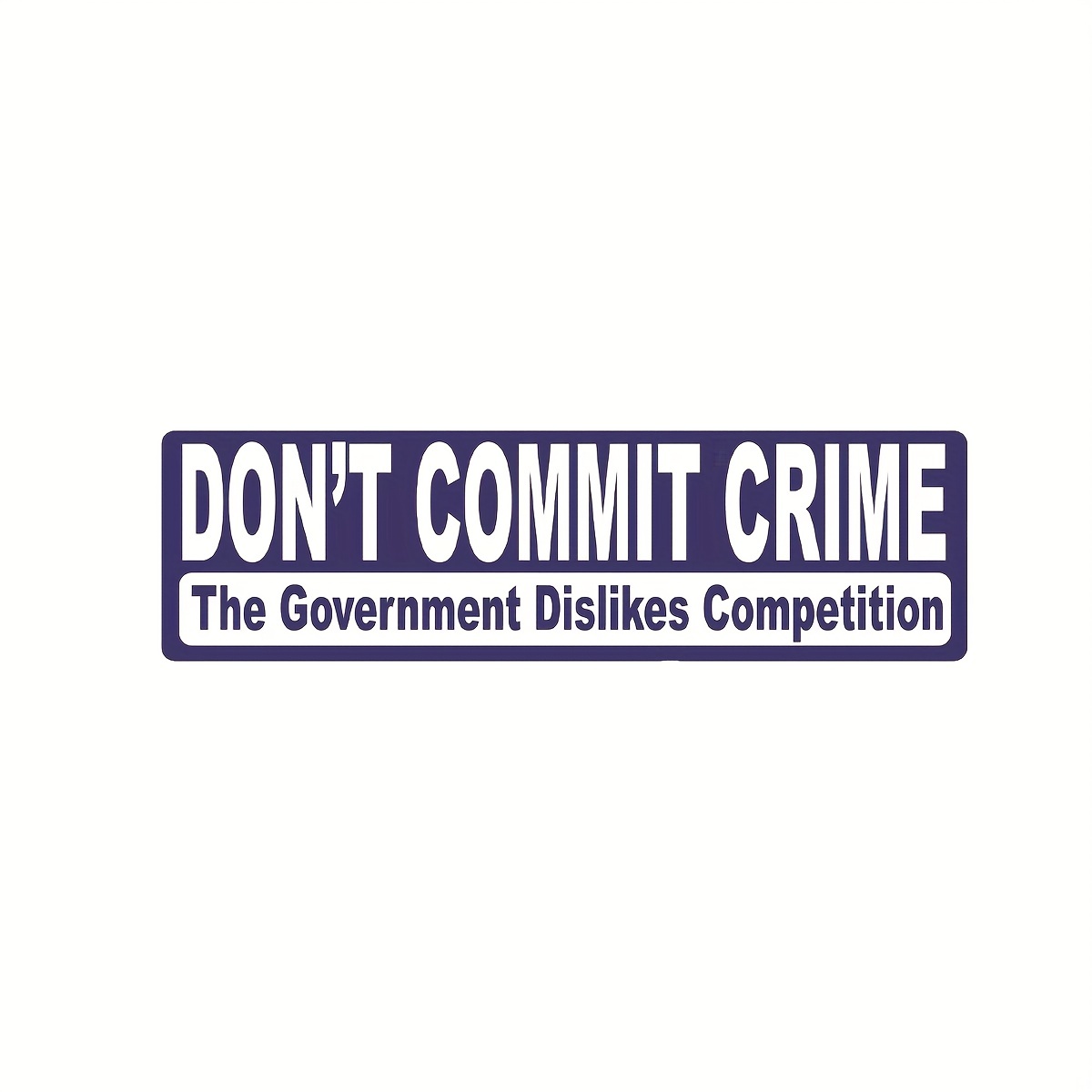 

Don't Commit Crime, Dislikes Competition Vinyl Sticker, For Cars, Trucks, Laptops, Etc