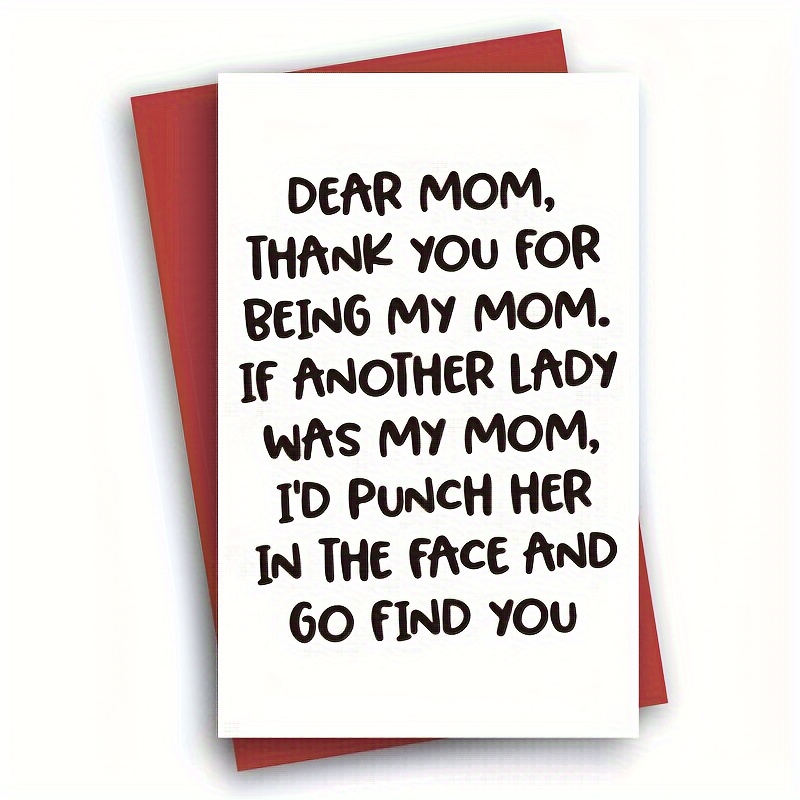 Dear Mom Thanks For Being My Mom If I Had A Different Mom Funny