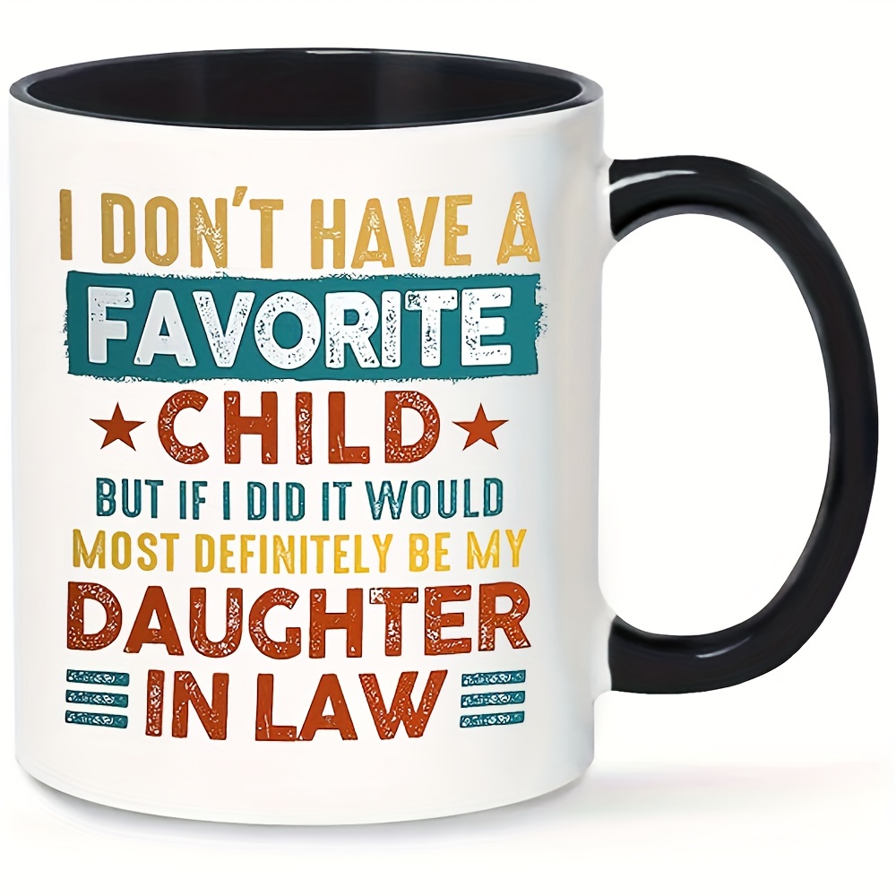 Ceramic Cup i Dont Hava A Favorite Child Daughter In Law - Temu