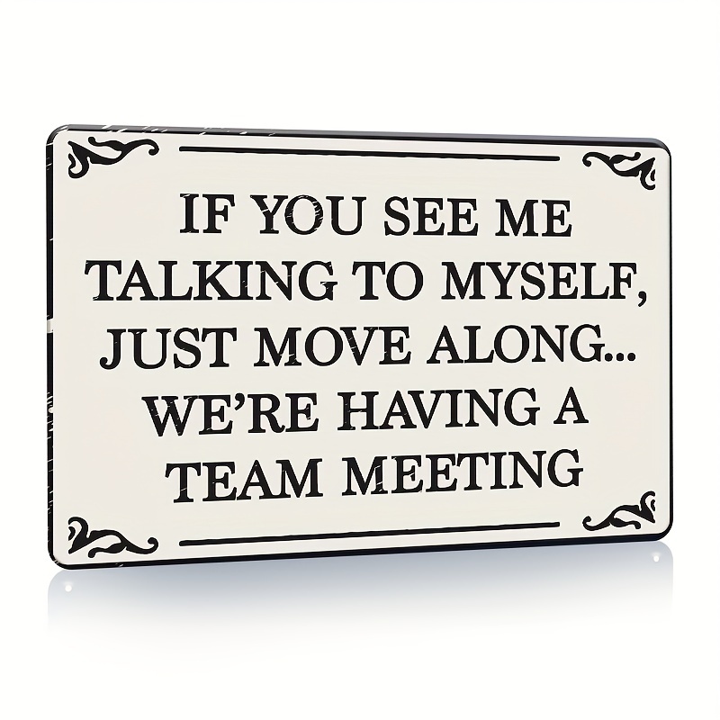 

1pc Metal Sign If You See Me Talking To Myself We're Having A Team Meeting, Funny Office Metal Tin Signs Cubicle Decor Accessories, Humor Wall Art Decor Women Gift Home Bar Decorations 12x8in