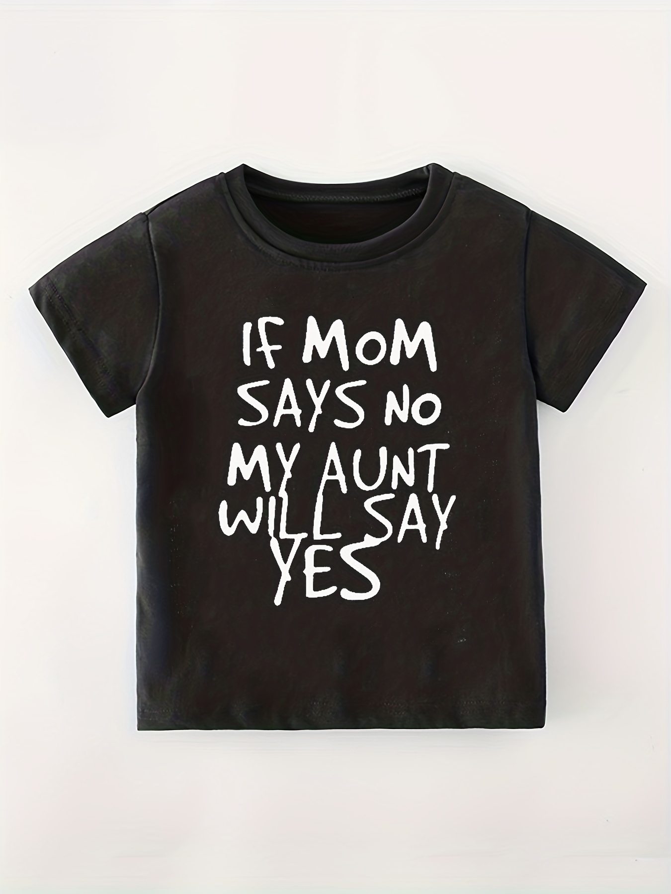 if mom says no my aunt will say yes shirt