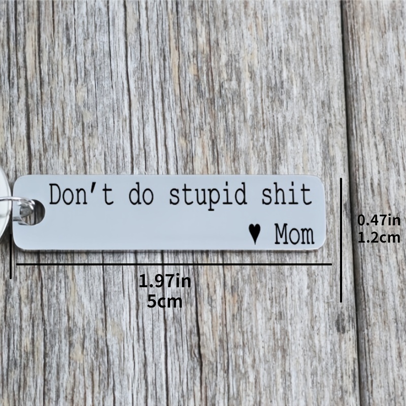 1pc Funny Holiday Gift DON'T DO STUPID SHIT Mom Stainless Steel Keychain,  Thanksgiving Christmas Halloween Birthday Gift For Mom From Son