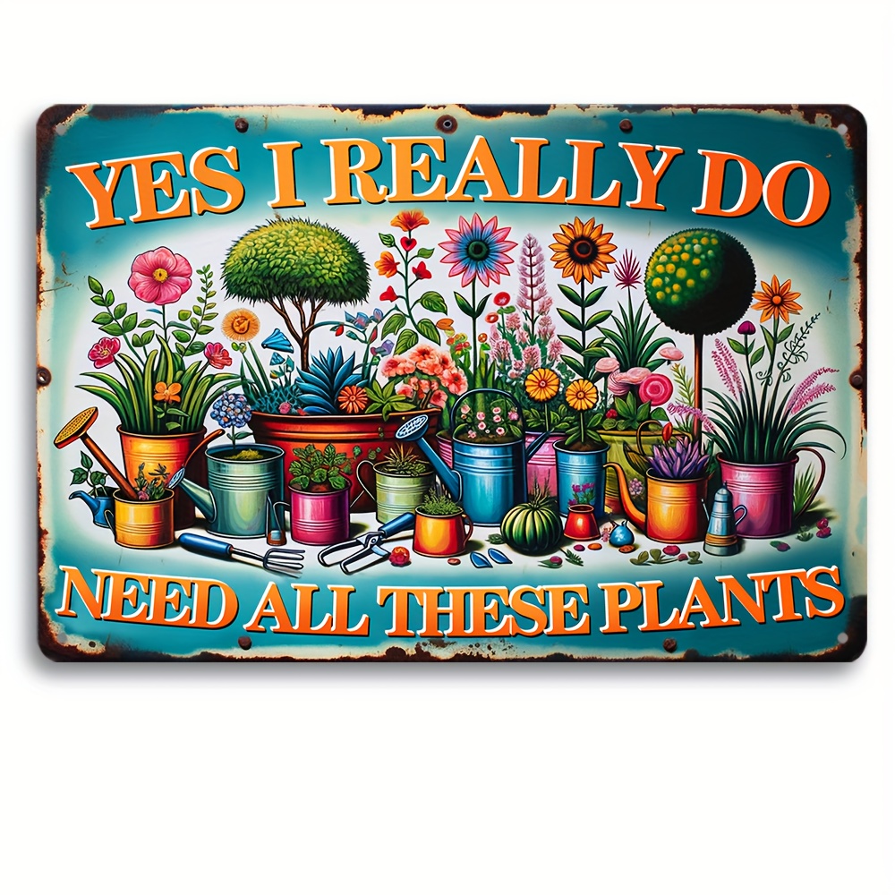 1pc Colorful Garden-Themed Vintage Metal Tin Sign, 12x8 Inches - Yes I Really Do Need All These Plants - Ideal For Plant Lovers, Gardening Enthusiasts, Home & Outdoor Decor