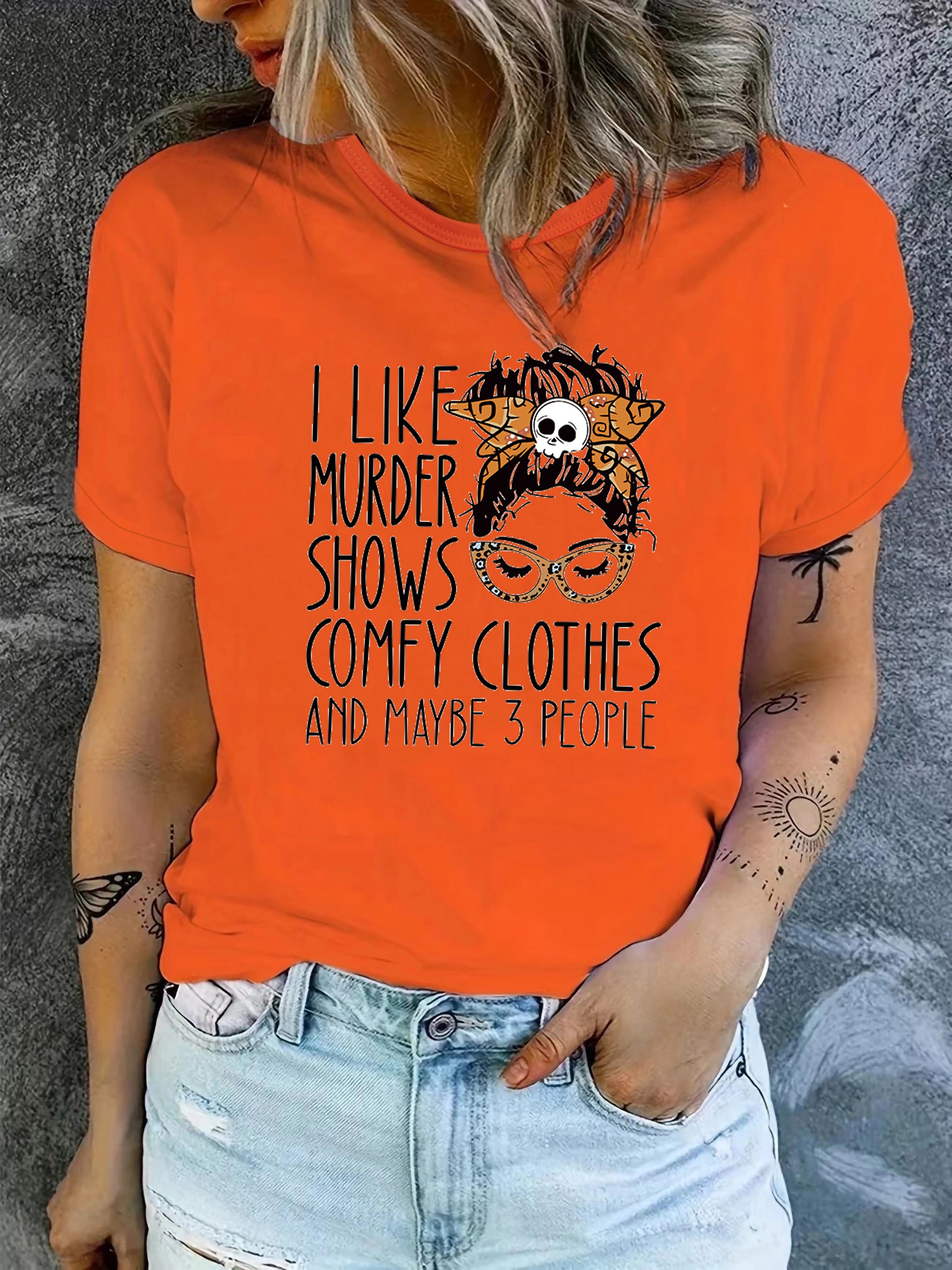 I Like Murder Shows Comfy Clothes and Maybe 3 People T-Shirts Women Casual  Novelty Horror Tees Funny Graphic Tops