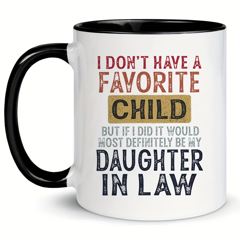 

I Don't Have A Favorite Child But If I Did It Would Most Definitely Be My Daughter In Law Mug, Mug With Sayings, Sarcasm Mug For Commercial