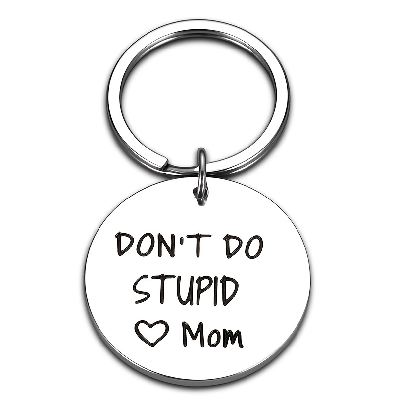 Dont Do Stupid Sht Key Chain - Laser Engraved Keychain for New driver, Son  or Daughter Gift - (Silver, Don't Do Stupid - Love Mom)