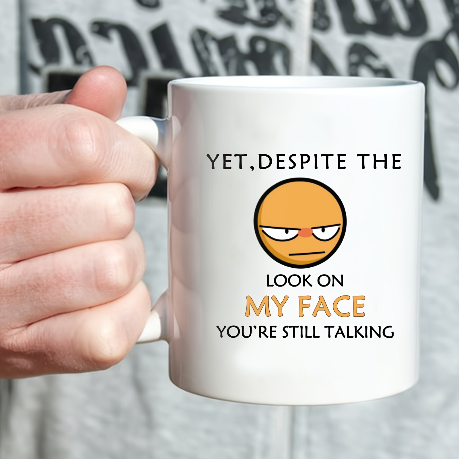 Funny Mug - Yet, Despite The Look on My Face, You're Still Talking - 11 oz Coffee Mugs - Inspirational Gifts and Sarcasm