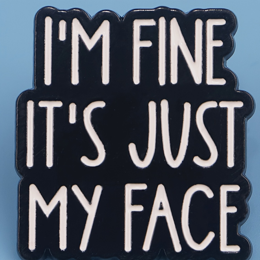 

1pc Fashion And Cool I'm Fine, It's Just My Face Pins For Backpacks Clothing Decoration, Perfect As A Gift For Birthdays Or Any Special Occasion