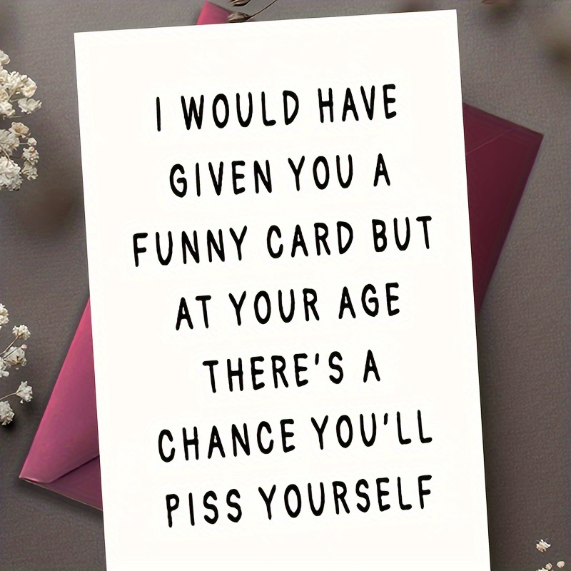 

1pc, Funny Card, Aging Joke Greeting Cards, I Would Have Given You A Funny Card But At Your Age There's A Chance You'll Piss Yourself, For Everyone, For Him, For Birthday, Thank You, Congratulation