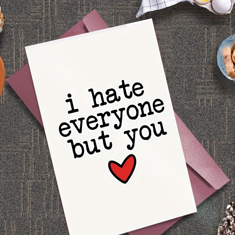 

1pc Funny And Creative Holiday Greeting Card, Funny Valentines Card, I Hate Everyone But You