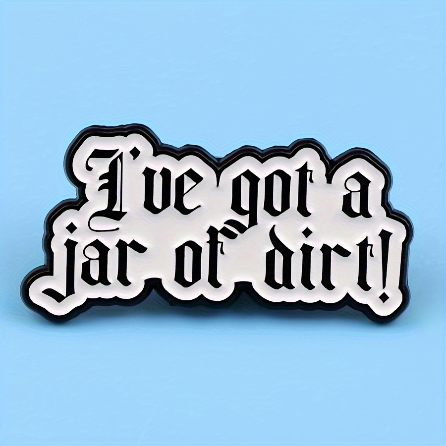 

Got A Jar Of Dirt" Enamel Pin - Cartoon-style Zinc Alloy Brooch, Mixed Accessory For Backpacks, Clothes, Over 15 - 1 Piece