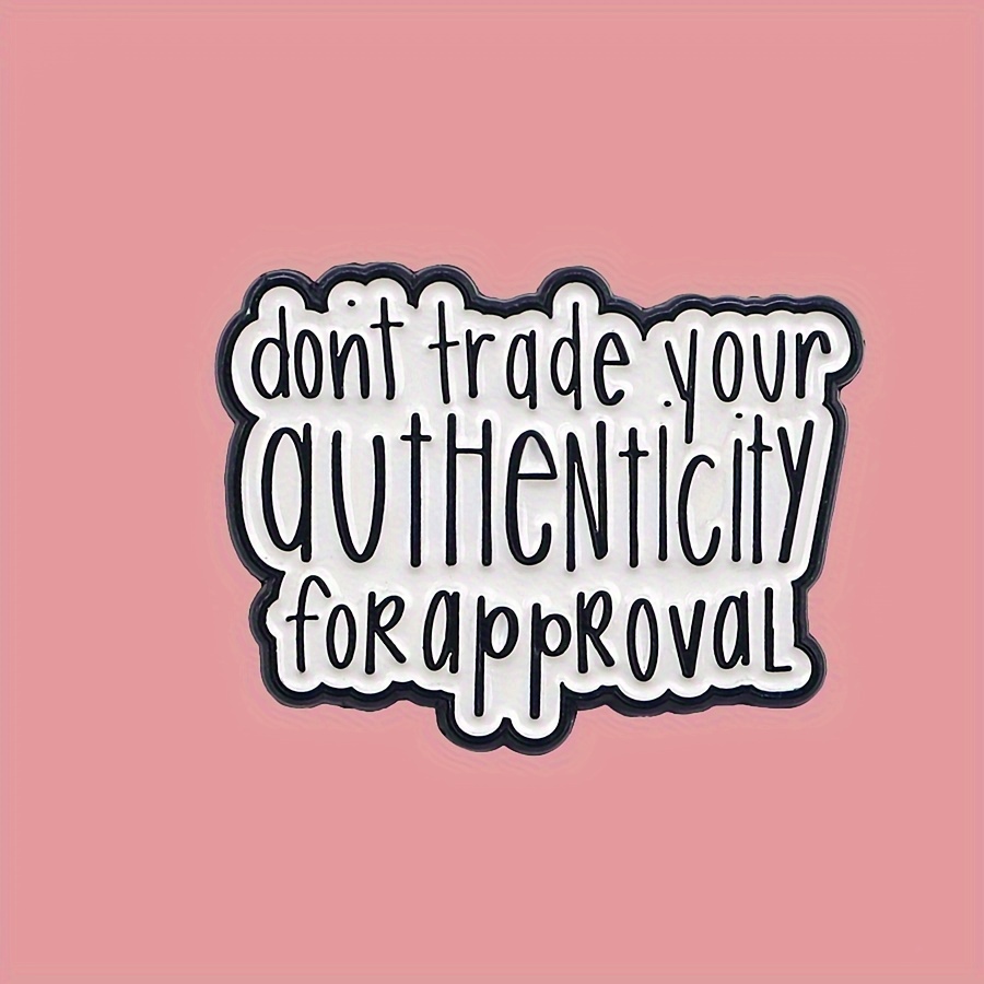 

don't Trade Your Authenticity For Approval" Enamel Pin - Inspirational Quote Zinc Alloy Brooch, Mental Health Awareness Lapel Pin Jewelry Gift (1pc)