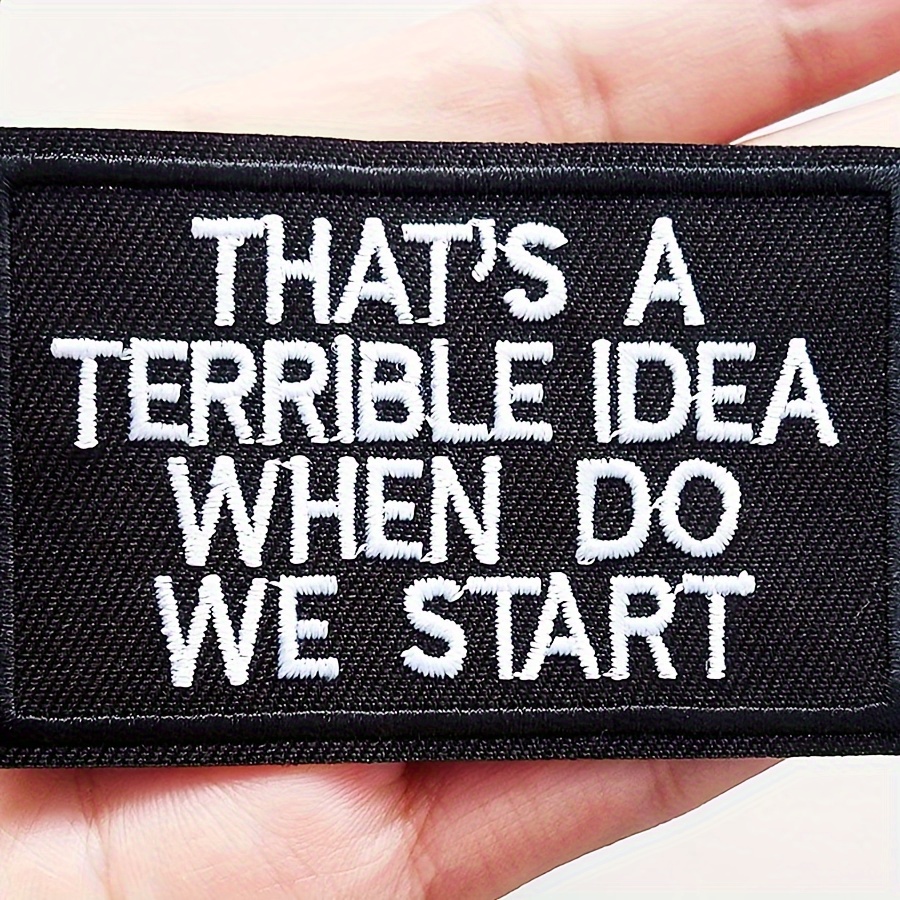 

1pc, Black Embroidered Patch, "that's A Terrible Idea When Do We Start" Text, Hot Melt Glue Iron-on Cloth Sticker For Backpacks, Hats, Shoes & Diy Crafts