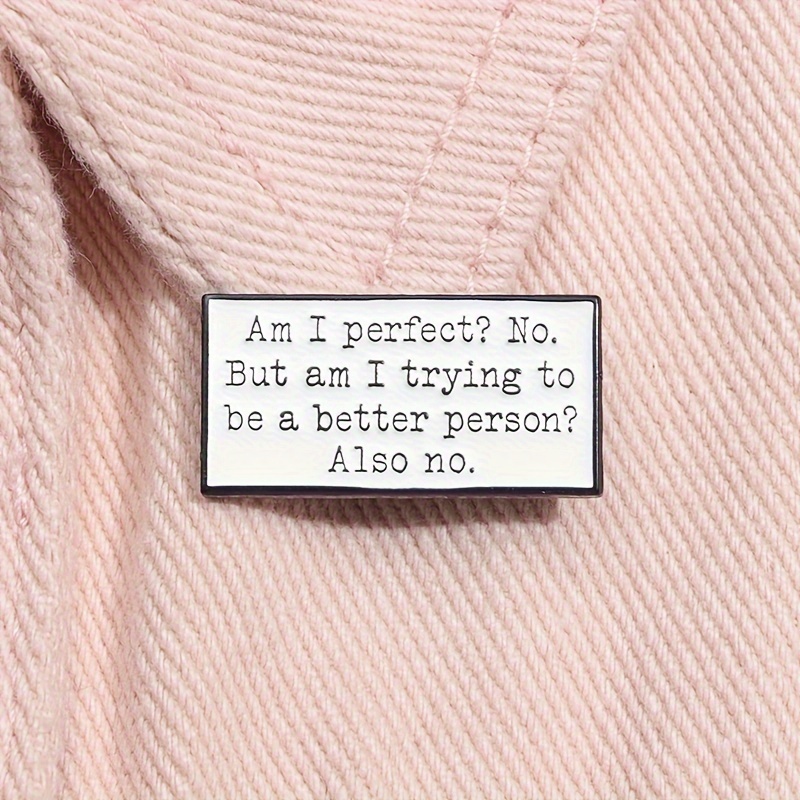 

1pc Funny Question Enamel Pins " But Am I Trying To Be A Better Person Also No" Ideal Gift For All