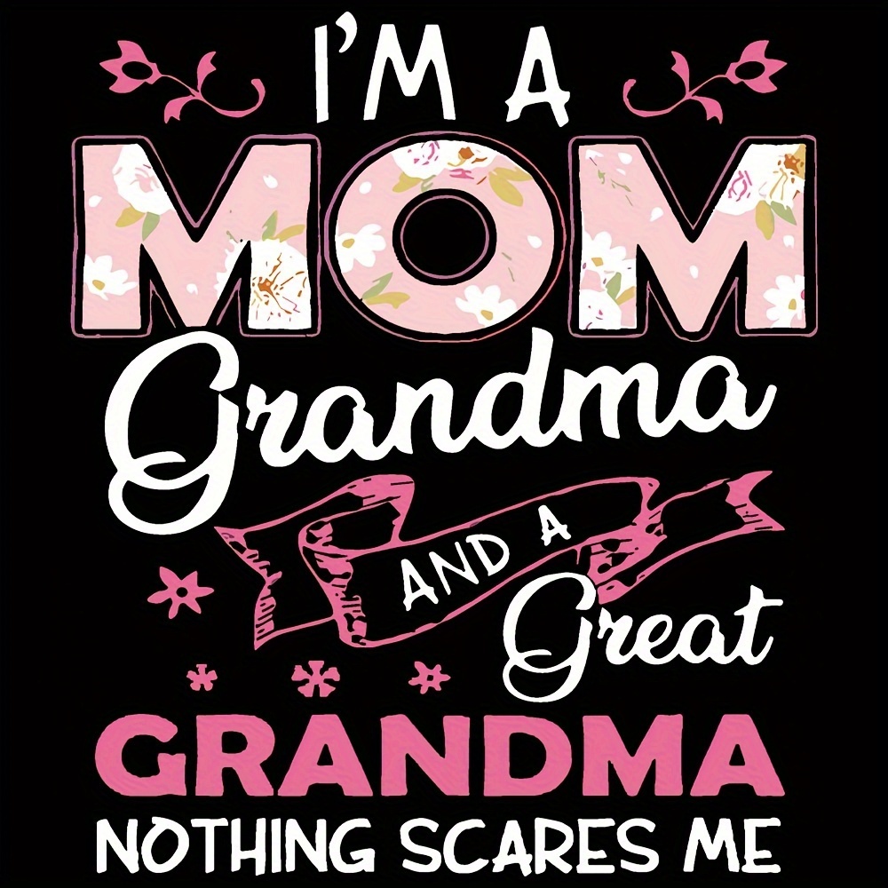 

1pc, "i'm A Mom, Grandma And A Great Grandma, Nothing Scares Me" Iron-on Heat Transfer Vinyl Decal For Diy T-shirts, Masks, Jeans, Backpacks, Multicolored Floral Graphics, Durable & Washable