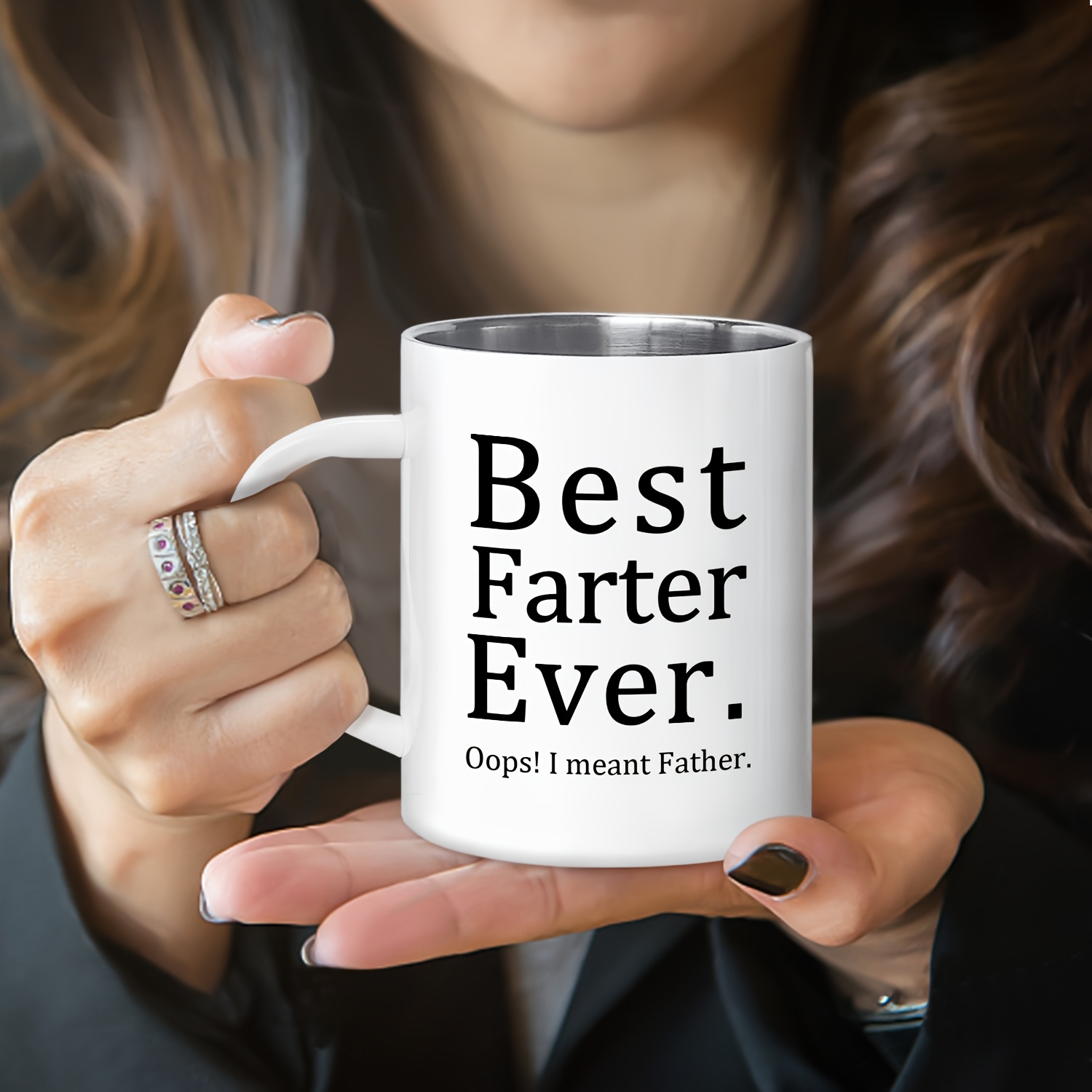 Stainless Steel Coffee Mug for Dad - "Best Farter I Mean Father"