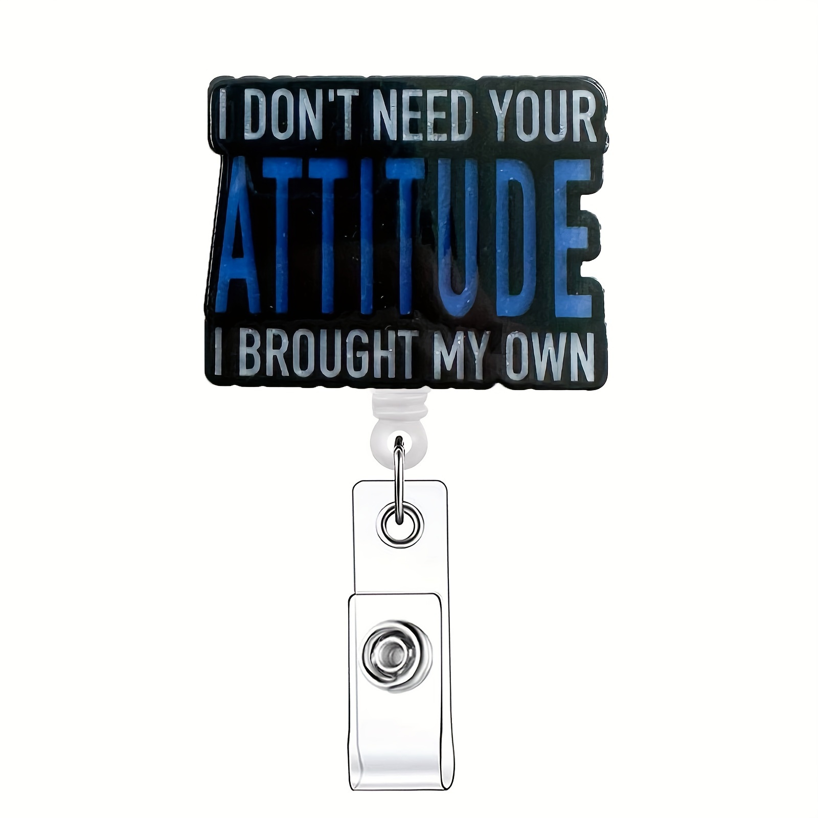 

1pc ' Need Your Attitude I My Own' Retractable Badge Reel, Funny Acrylic Name Badge Holder With Id Clip For Nurse Doctor Student Office Worker