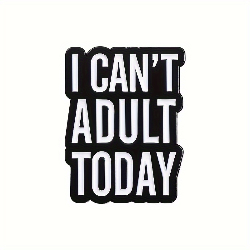 Image of I Adult Today" Enamel Lapel Pin - Quirky Alloy Brooch For Backpacks, Coats & Hats - Fun Gift For