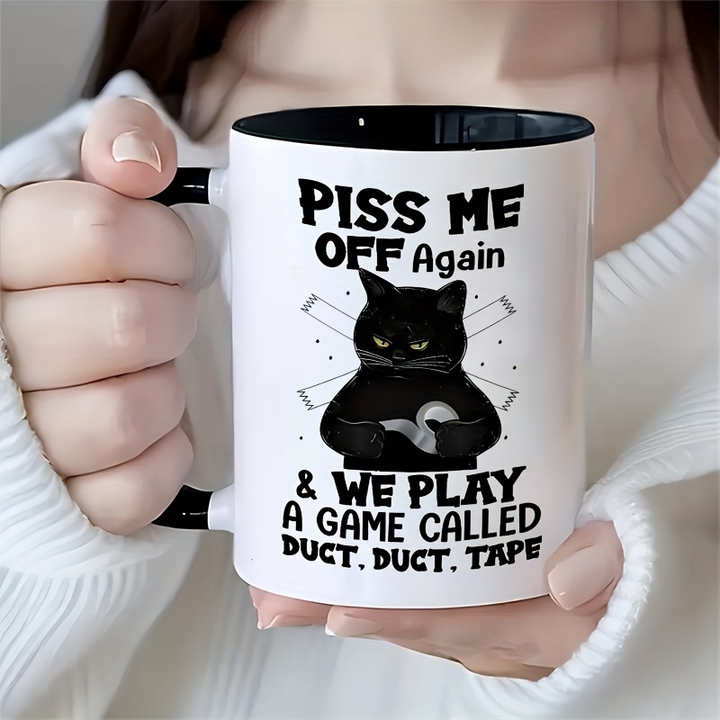 

1pc, 3a Grade, Piss Me Off Again We Play A Game Called Duct, Duct, Tape Funny And Humorous Black Cat Mug, 11 Oz Ceramic Tea Cup, Gift Mug, Decorative Cup, Ideal Birthday And Holiday Gift
