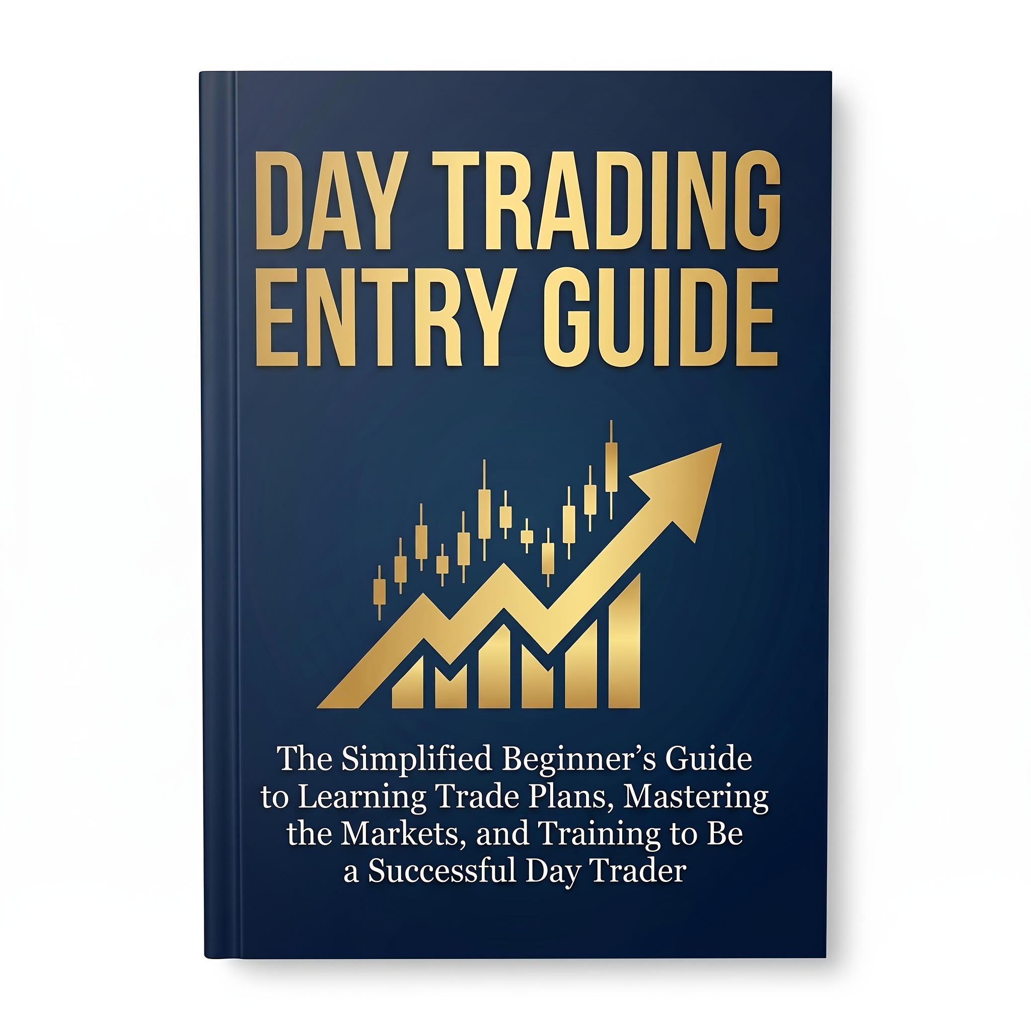 TEMU Day Trading Entry Guide The Simplified Beginner's Guide To Learning Trade Plans, Mastering The Markets, And Training To Be A Successful Day