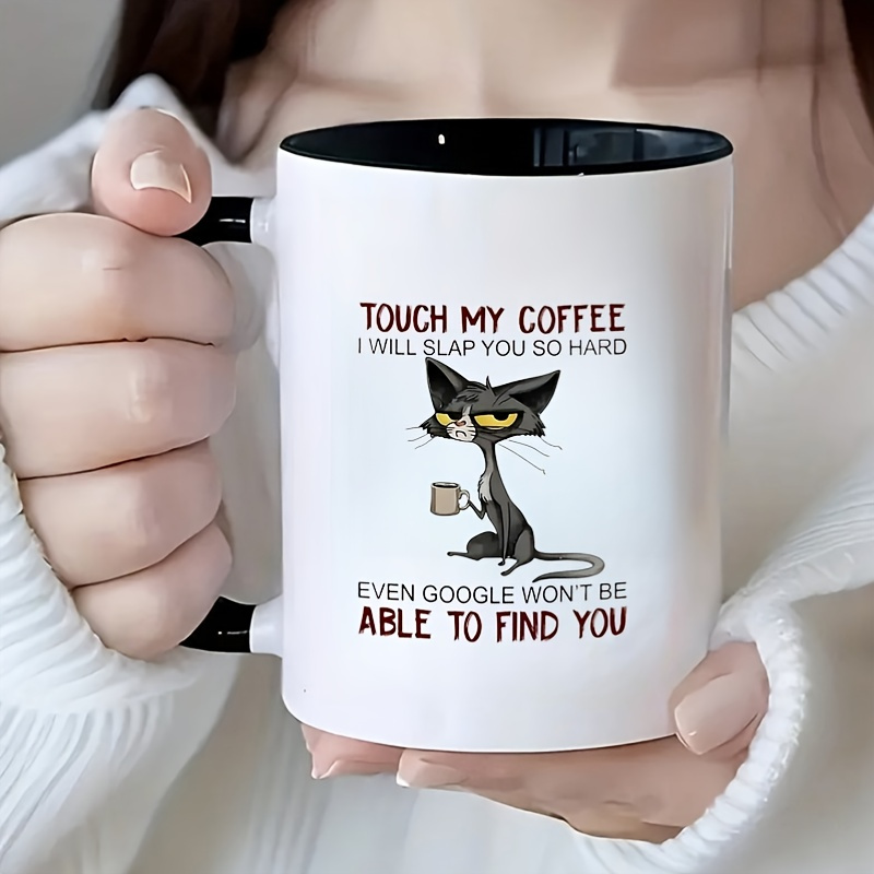 

Cat- Mug - 'touch , I You' Humorous - & - Drinkware For Hot Beverages