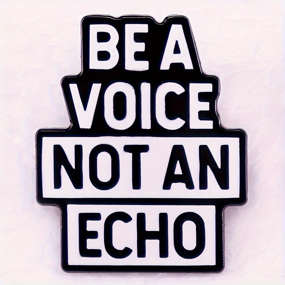 

1pc Be A Voice Not An Echo Brooch For Men, Humorous Metal Badge For Backpack Hat Clothing Shoes And Boots Decoration