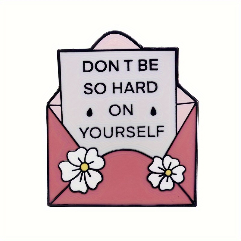 

1pc, "don't Hard On Yourself" Pin Badge, Cute , Note Enamel Lapel Pin, Accessory For Bags & Clothing