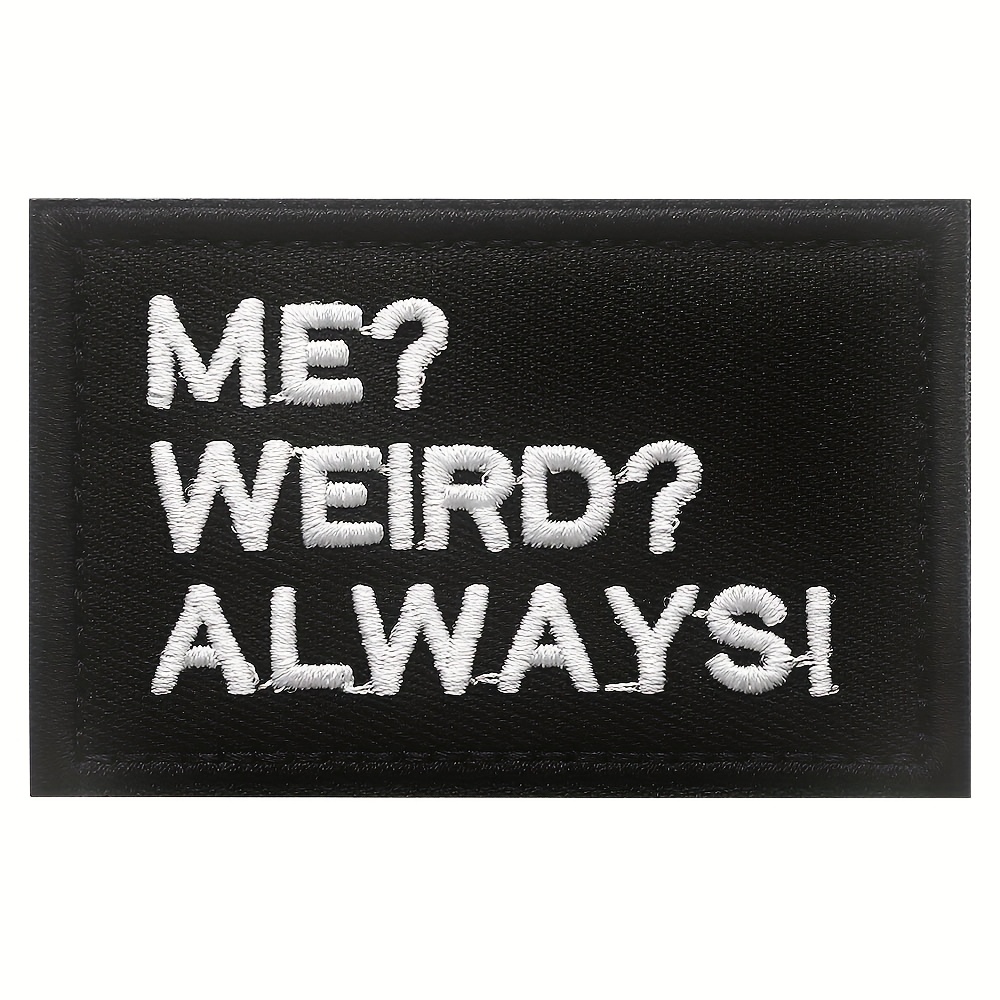 Me? Weird? ! Funny Saying Unique Personality Embroidery Patch, Hook Loop Tactical Applique Emblem For Uniform, Vest, Backpack, Cap, Clothing, Diy Sewing Accessory Patch