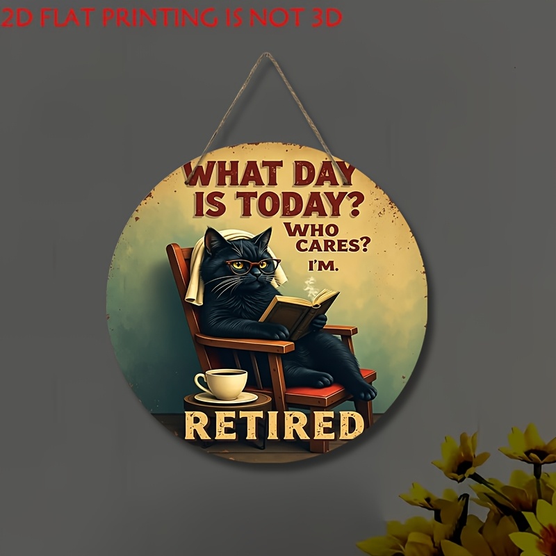 TEMU 2d Flat Funny Retired Black Cat Wooden Sign, "what Day Is Today? ? I'm Retired" Vintage Round Wood Hanging Plaque, Rustic Wall Decor For Home,