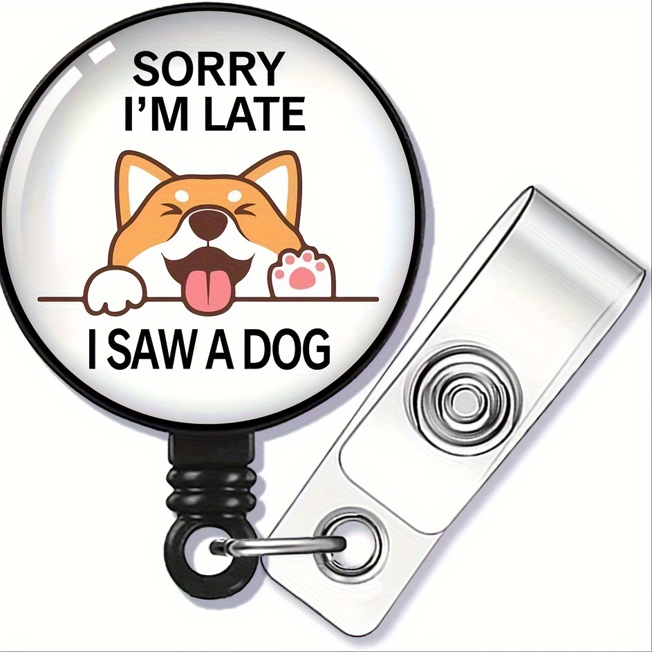 Sorry 'm Late Saw A Dog Badge Reel Retractable Alligator - Temu