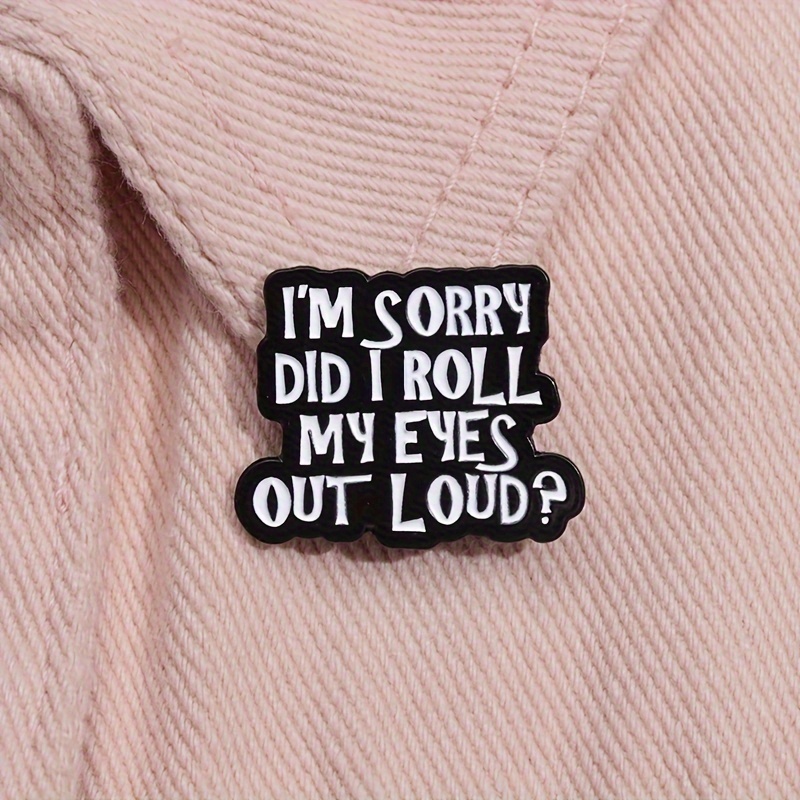 

1pc Oppryn ", Did I Roll Out Loud" Humorous Sarcasm Quote Pin - Black & White, Alloy, & Parties, Oppryn