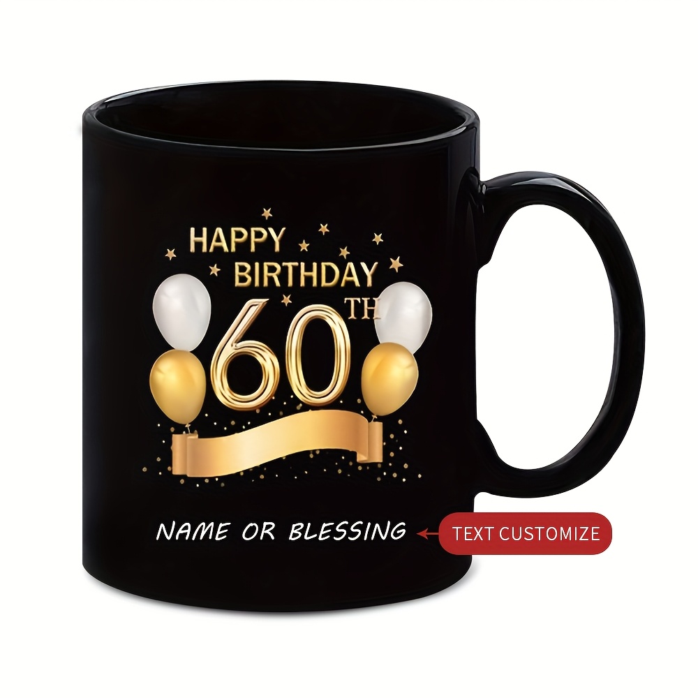 Image of Custom Creative Coffee Mugs With Names/slogans/messages, Ceramic Cups For 60th Birthday Gifts, 60th Anniversary Commemorative Mugs, Drink Cups For Juice Gifts, Happy Birthday. 11oz, Black