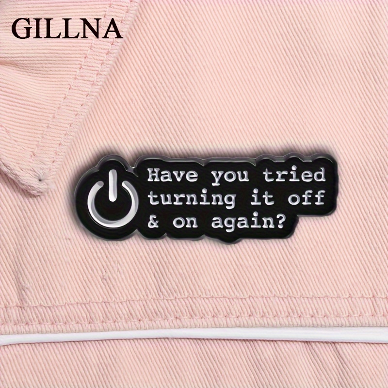 

1pc Gillna Enamel Pin, "have You Tried Turning It Off & On Again" Funny Quote Brooch, Fashionable Lapel Badge, Jewelry Gift For Friends, Zinc Alloy, No Power Required, Women's Accessories