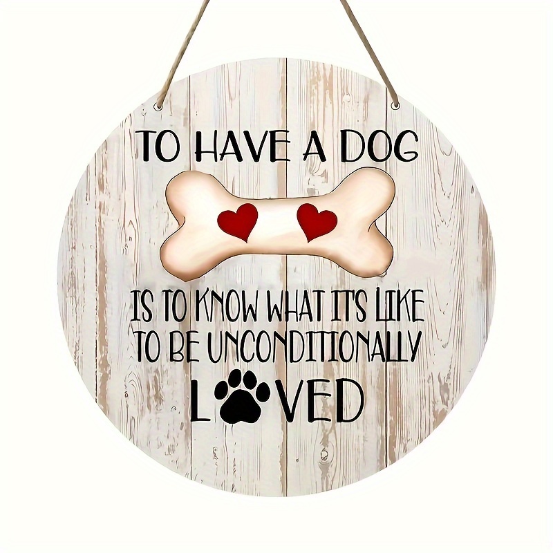 

1pc Dog Rustic Round Wooden Sign - "to Have A Dog Is To What Like To Be Unconditionally " With Bone & Paw , -hung Wall Decor For Home, Cafe, Bar, Garage, Dog Decor