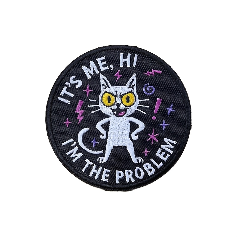 TEMU 1pc Fun Cat Embroidery Badge, ", Hi, I Am The Problem!" Motivational Quote Patch, Suitable For Backpacks, Jackets, Dog Vests, And