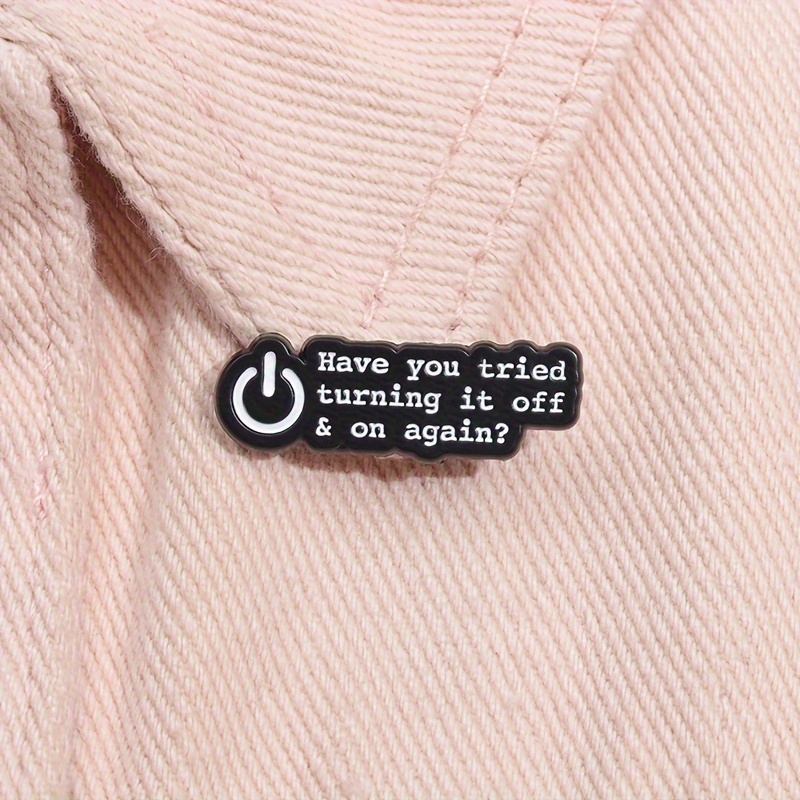 

1/2pcs "have You Turning It Off And On Again" Enamel Pin Brooch, Minimalist Style, Funny Quotes Lapel Badge, Backpack Accessory, Clothing Jewelry Gift