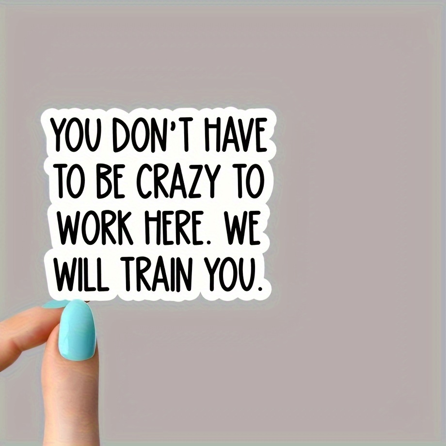 

Humorous Office Decal Sticker For Water Bottles And Tumblers, Plastic, "you Don't Have To To Work Here - Train You" - Enhances Team Morale And Fun