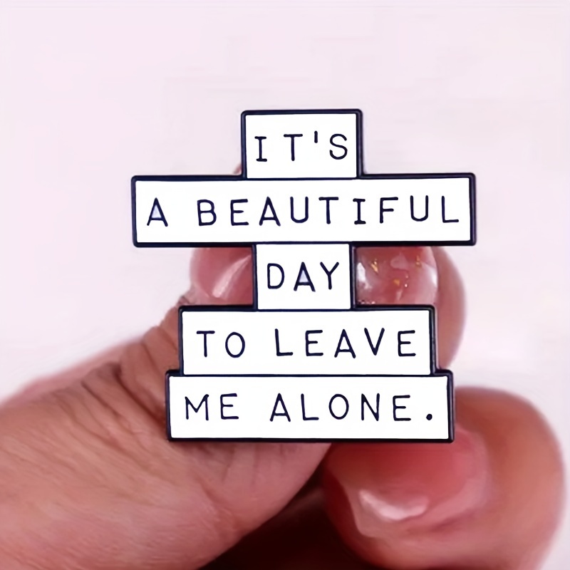 

'it's A Beautiful Day To Leave Me Alone' Enamel Pin For Men, Quirky Phrase Brooch For Backpacks And Denim