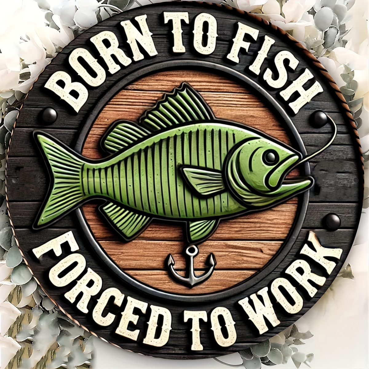 

Vintage Fishing Wall Sign: Born To Fish, Forced To Work - 8 X 8 Inch Round Metal Decoration With Bass And Anchor