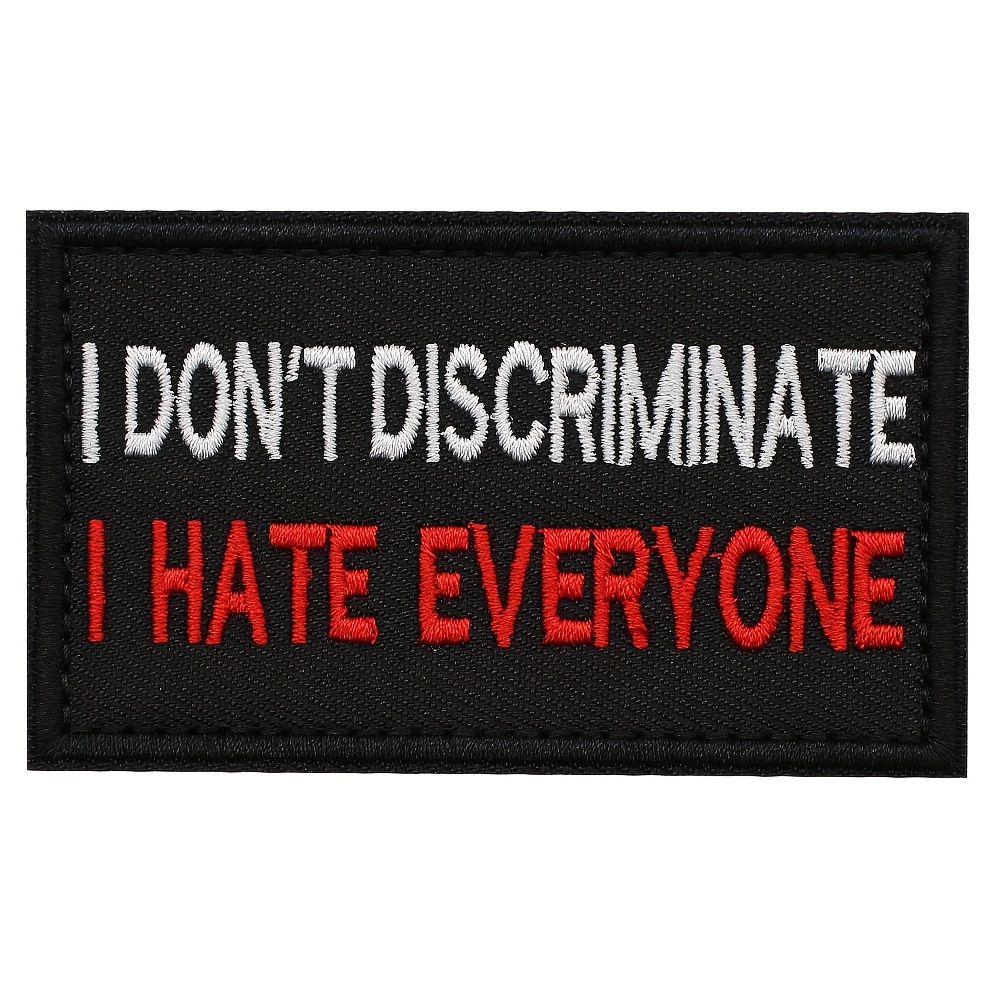 "'t Discriminate I Hate Everyone" Funny Saying Embroidered Patch - Hook And Loop Backing For Backpack Hat Gears