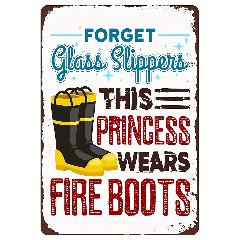 

1pc "forget Glass Slippers This Princess Wears Fire Boots" Funny Retro Metal Tin Sign, Women Firefighter Wall Art Decor For Home, Kitchen, Bar, Farm Yard, 8x12 Inches