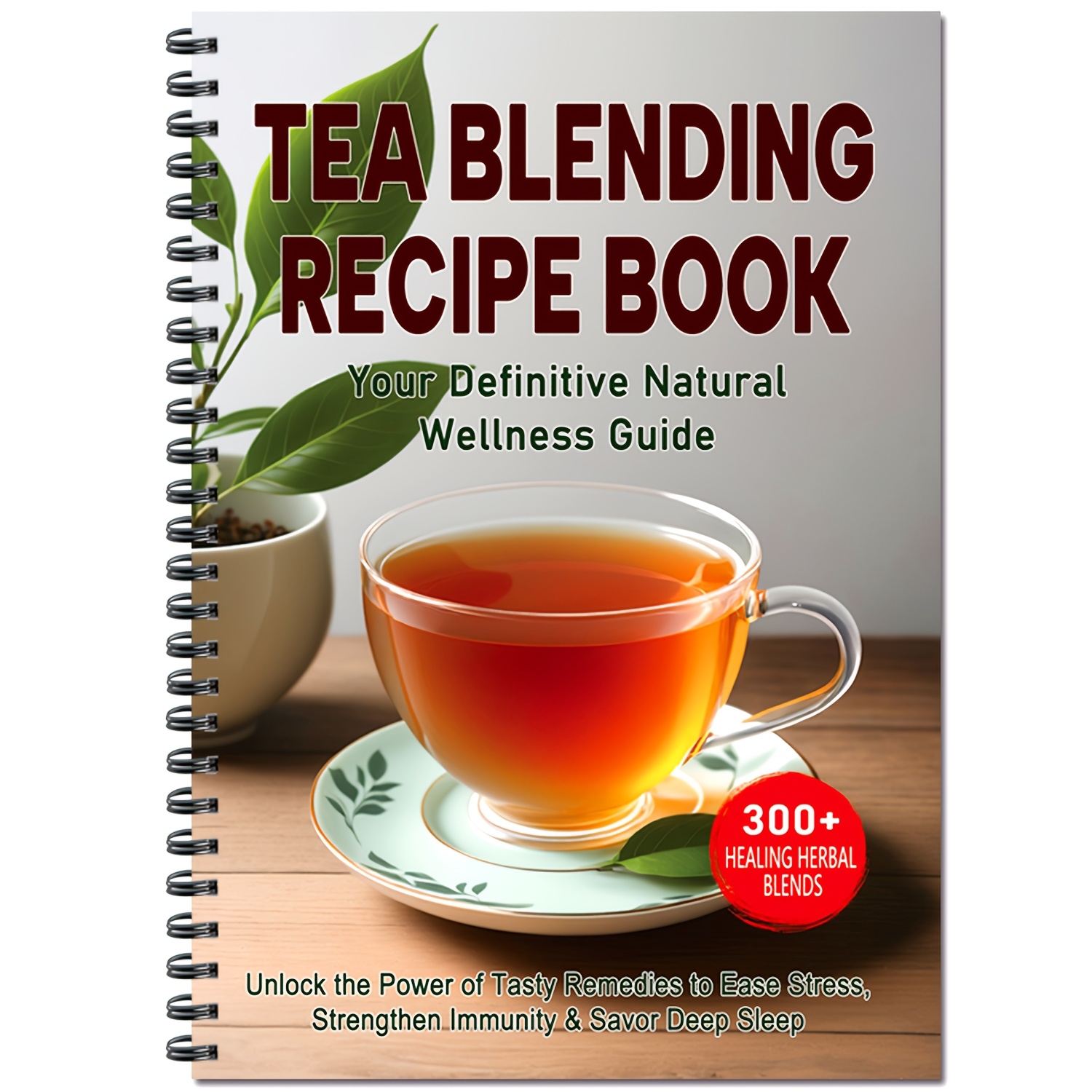 TEMU Tea Blending Recipe Book: 300  Herbal Blends, Your Definitive Natural Wellness Guide, Unlock The Power Of Tasty Remedies To Ease Stress,