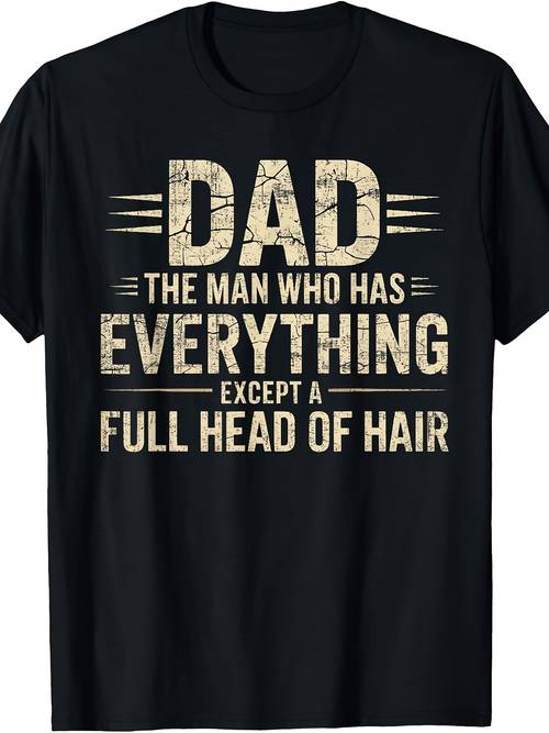 men funny dad t shirt the for man who has everything hair retro humor gift comfortable round neck casual shirt suitable for year round wear machine washable apparel for fathers day present