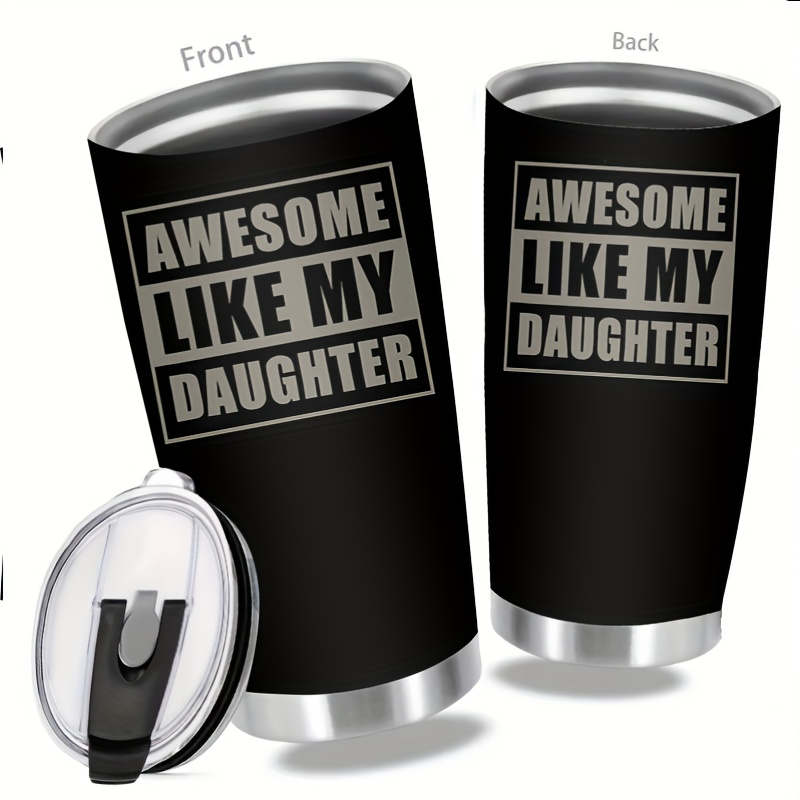 

Awesome Like My Daughter 20oz Insulated Stainless Steel Tumbler With Lid - Perfect Father's Day Gift - Outdoor Travel, Office, Or Home Use