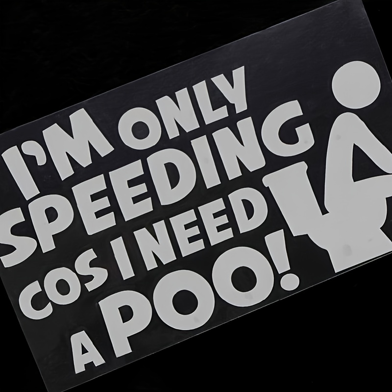 Funny I'M ONLY SPEEDING COS I NEED A POO Auto Car Hoods Trunk Thriller Rear  Window Body Bumper Warning Stickers Vinyl Decal Sticker
